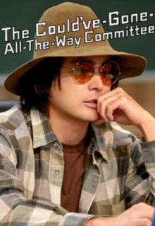 The Could’ve-Gone-All-the-Way Committee